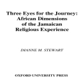 Dianne M. Stewart - Three Eyes for the Journey, African Dimensions of the Jamaican Religious Experience