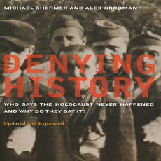 Denying History - Who Says The Holocaust Never Happened And Why Do They Say It - Michael Shermer And Alex Grobman Denying History - Who Says The Holocaust Never Happened And Why Do They Say It - Michael Shermer And Alex Grobman